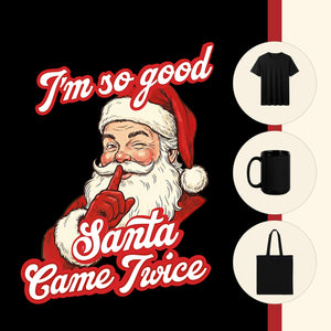 I am so good Santa Came Twice