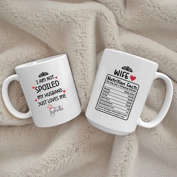Personalised I am not Spoiled My Husband Just Loves Me – Nutrition Facts Mug  Printed on Both Sides