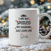 Personalised I am not Spoiled My Husband Just Loves Me – Nutrition Facts Mug  Printed on Both Sides